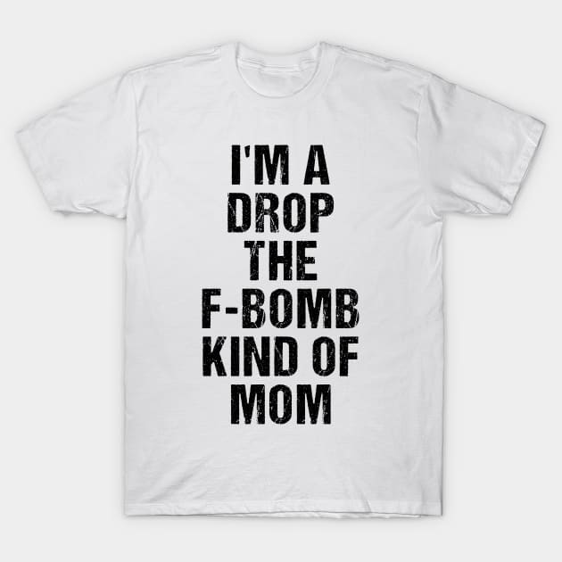 Funny Womens Shirt | I'm A Drop The F-Bomb Kind of Mom T-Shirt by TellingTales